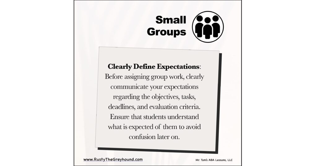 Clearly Define Expectations: Small Groups

Before assigning group work, clearly communicate your expectations regarding the objectives, tasks, deadlines, and evaluation criteria. Ensure that students understand what is expected of them to avoid confusion later on.