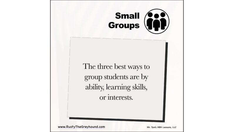 Tip: Small Groups: group by ability, skills or interest