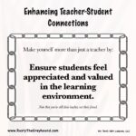 Enhancing Teacher-Studen Connections: Ensure students feel appreciated and valued in the learning environment.